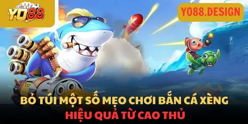 Bỏ túi một số mẹo chơi bắn cá xèng hiệu quả từ cao thủ