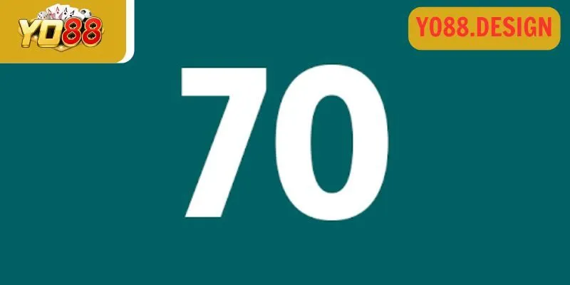 Đề về 70 hôm trước cho số đánh lô dễ trúng