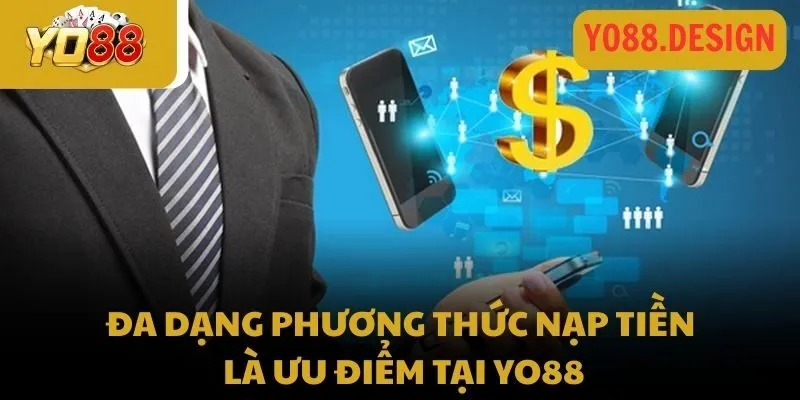 Đa dạng phương thức nạp tiền là ưu điểm tại Yo88