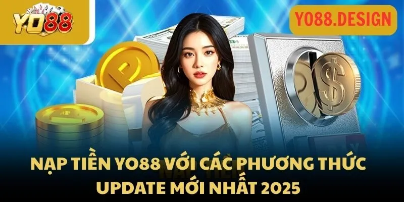 Nạp tiền Yo88 với các phương thức được update mới nhất 2025