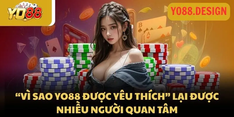 Vì sao Yo88 được yêu thích? Sức hấp dẫn đến từ đâu?