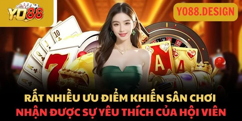 Rất nhiều ưu điểm khiến sân chơi nhận được sự yêu thích của hội viên